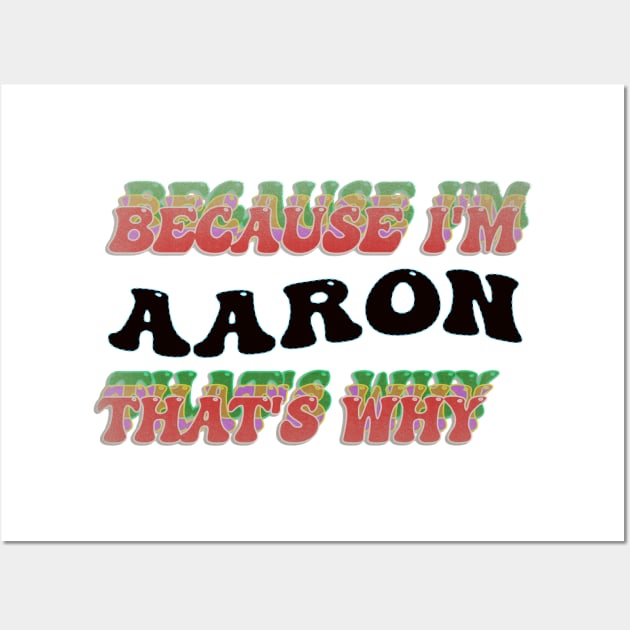 BECAUSE I AM AARON - THAT'S WHY Wall Art by elSALMA